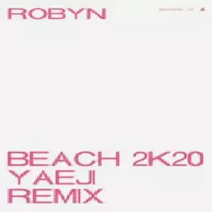 Robyn - Beach2k20 (Yaeji Remix)
